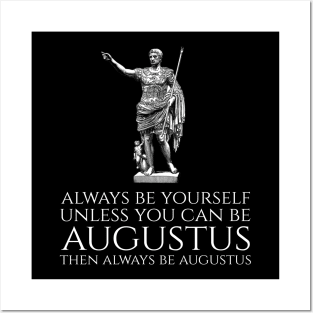 Ancient Rome - Always Be Yourself Unless You Can Be Augustus Posters and Art